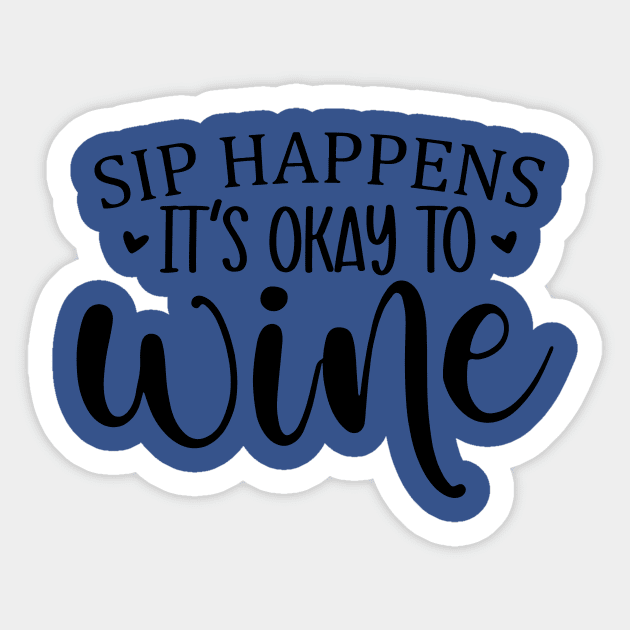 sip happens it's ok to wine 3 Sticker by Hunters shop